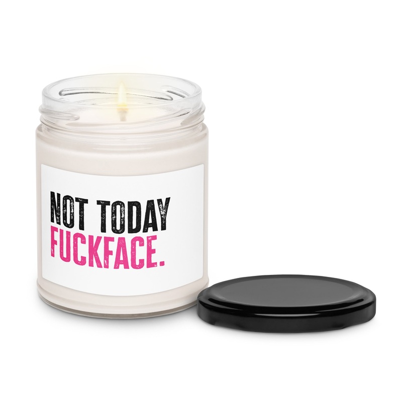Not Today Fuckface Scented Soy Candle