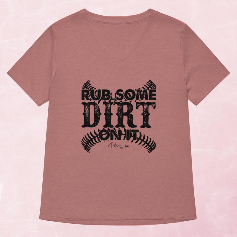 Rub Some Dirt On It Women’s Graphic V-Neck