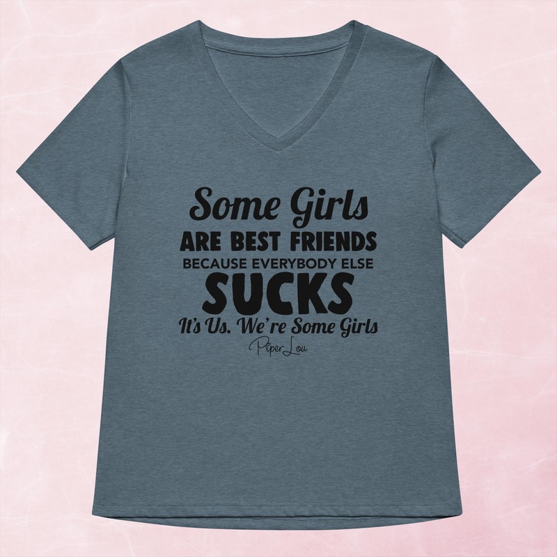 Some Girls Are Best Friends Because Everyone Else Sucks Women’s Graphic V-Neck