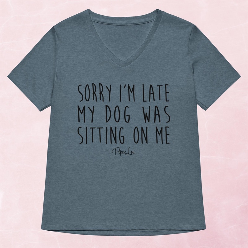 Sorry I’m Late MY Dog Was Sitting On Me Women’s Graphic V-Neck