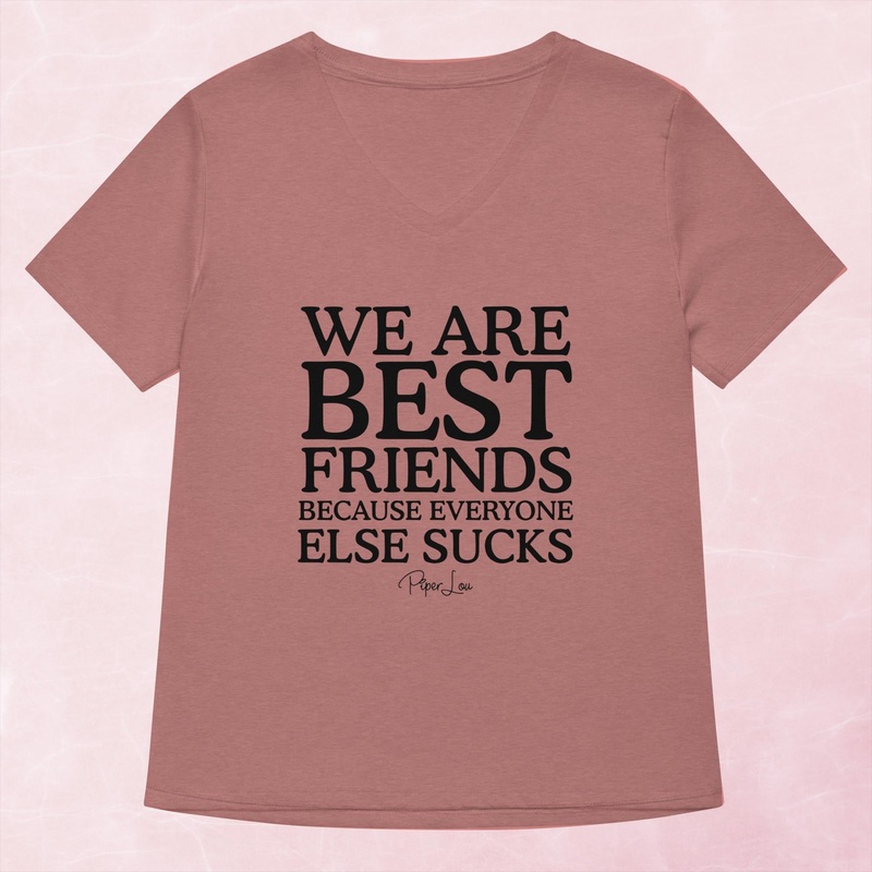 We Are Best Friends Because Everyone Else Sucks Women’s Graphic V-Neck