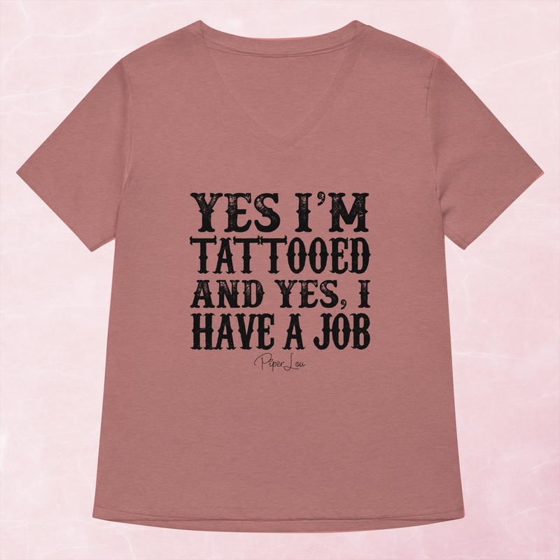Yes I’m Tattooed And Yes I Have A Job Women’s Graphic V-Neck