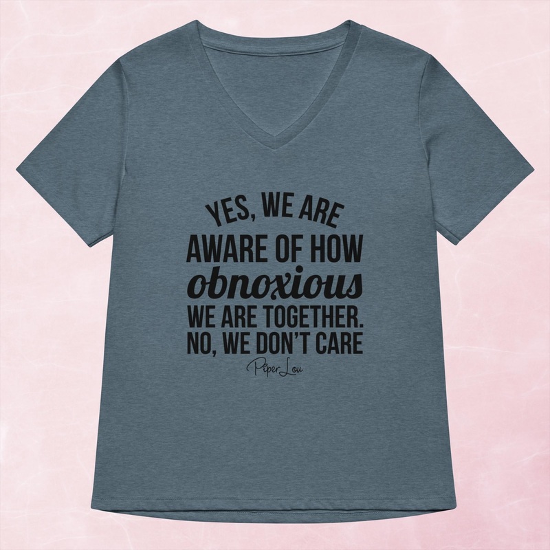 Yes We Are Aware Of How Obnoxious Women’s Graphic V-Neck