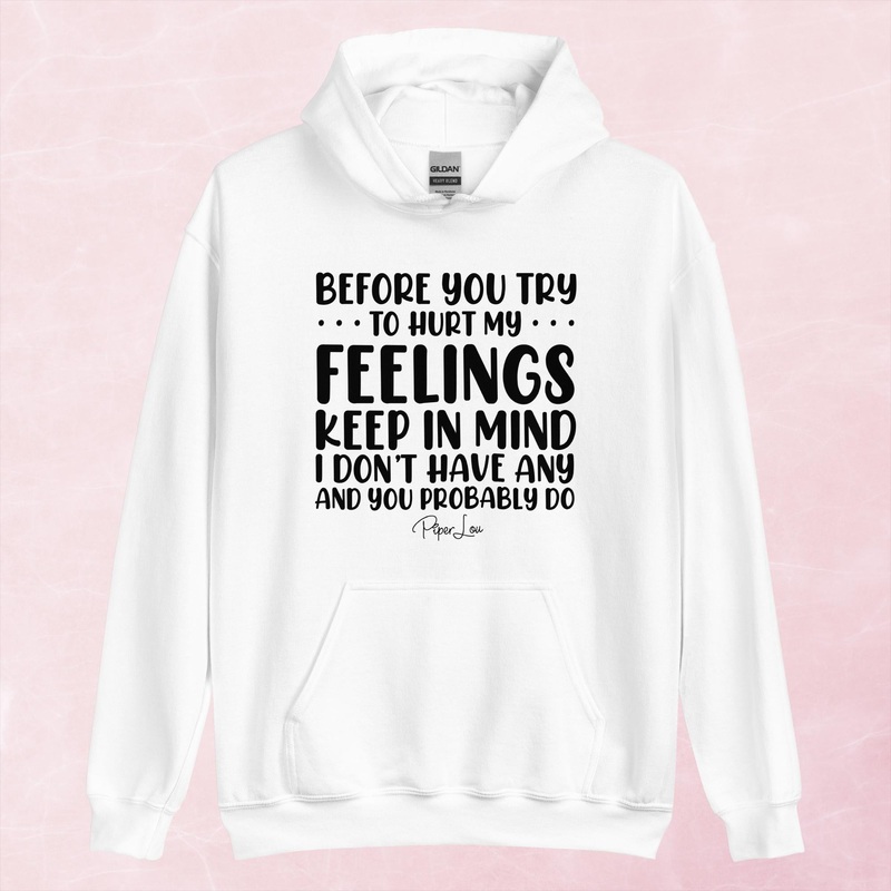 Before You Try To Hurt My Feelings Graphic Hoodie