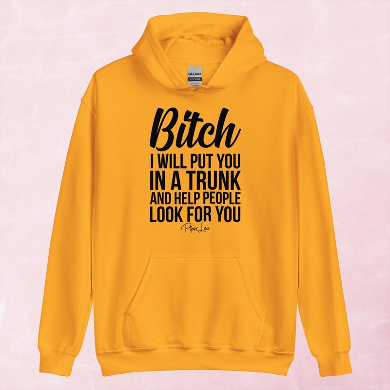 Bitch I Will Put You In A Trunk Graphic Hoodie
