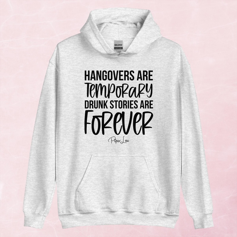 Hangovers Are Temporary Drunk Stories Are Forever Graphic Hoodie