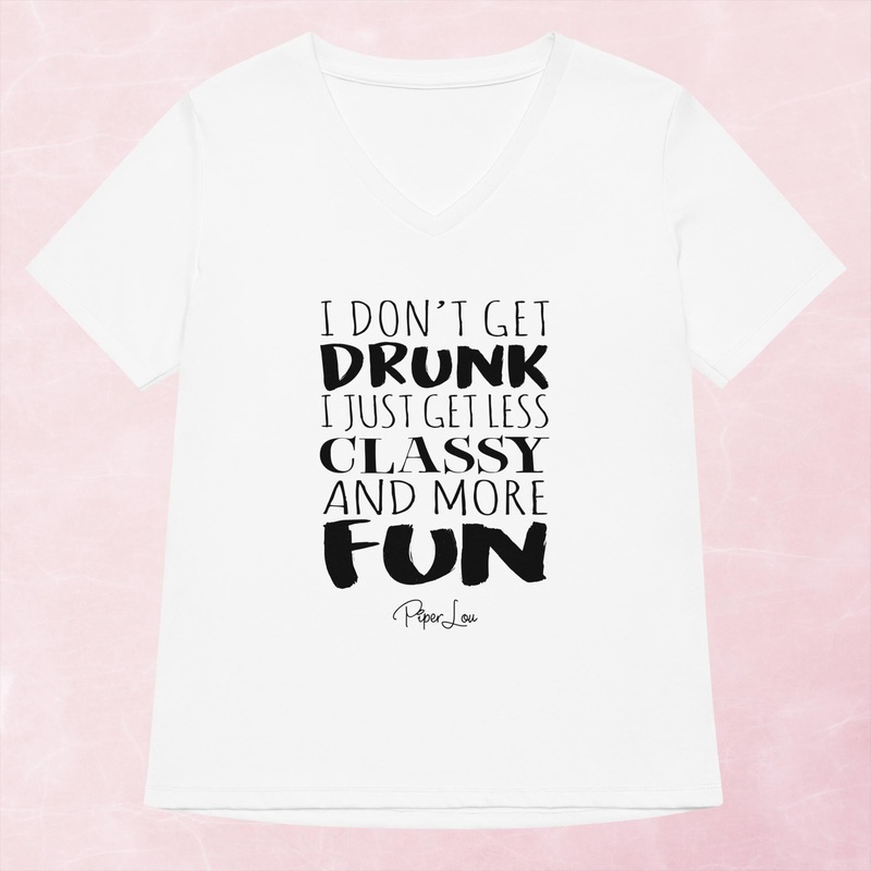 I Don’t Get Drunk Just Less Classy Women’s Graphic V-Neck