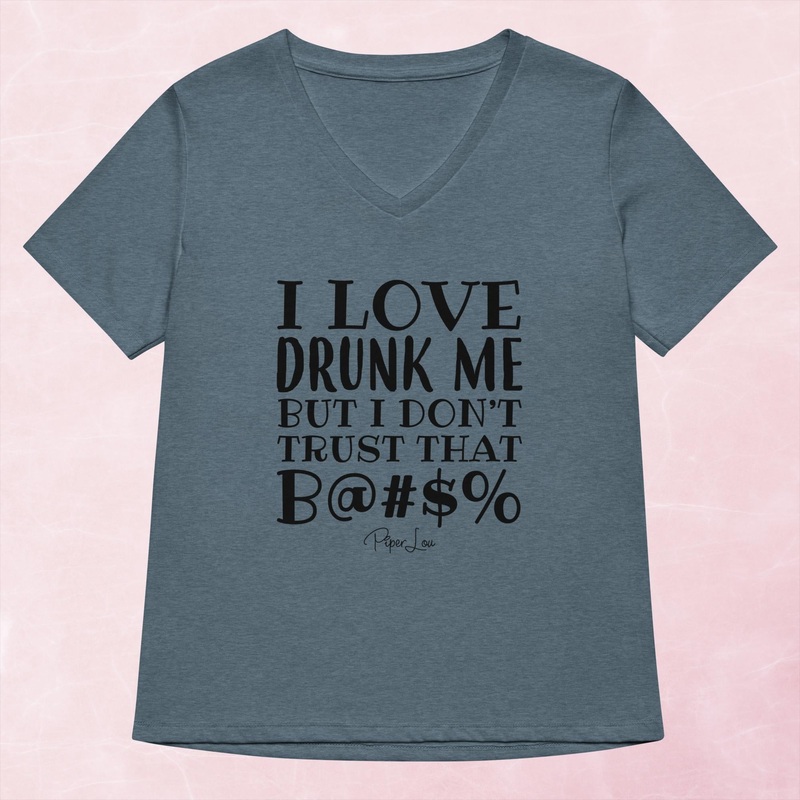 I Love Drunk Me But I Don’t Trust That Bitch Women’s Graphic V-Neck