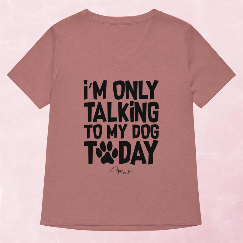 I’m Only Talking To My Dog Today Women’s Graphic V-Neck