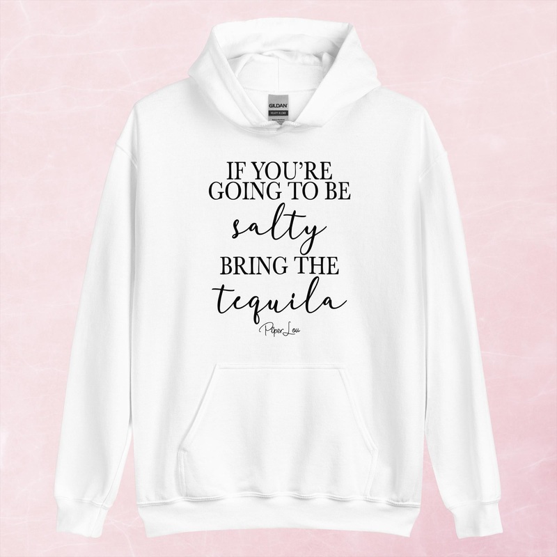 If You’re Going To Be Salty Bring The Tequila Graphic Hoodie