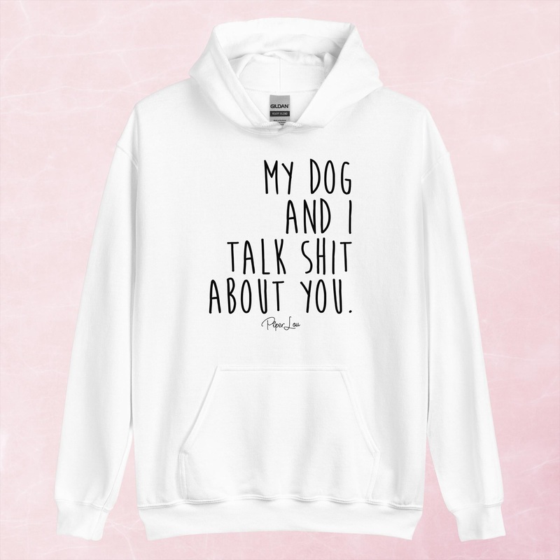 My Dog And I Talk Shit About You Graphic Hoodie