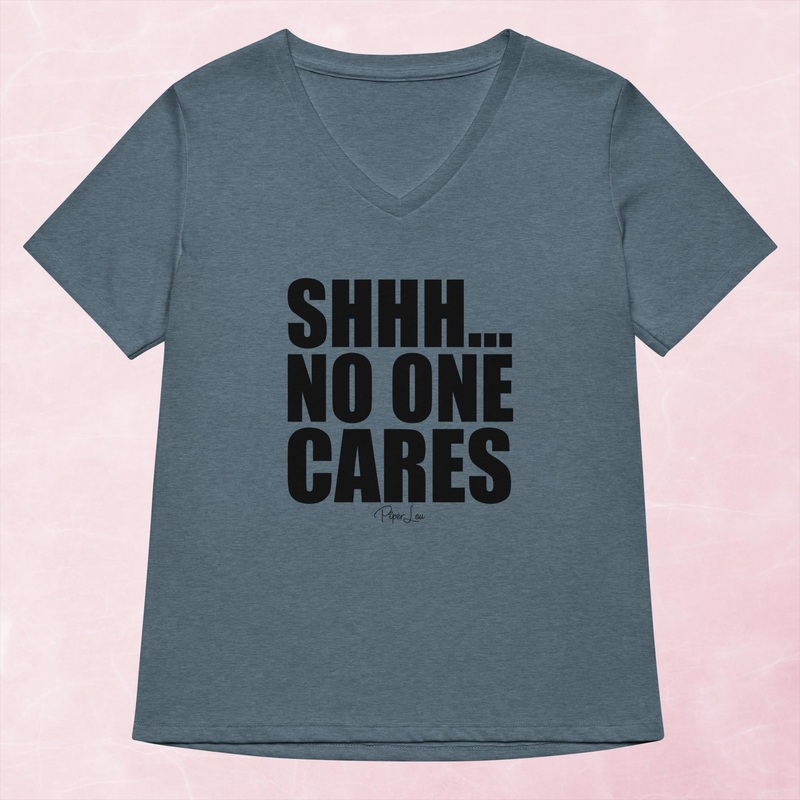 Shhh No One Cares Women’s Graphic V-Neck