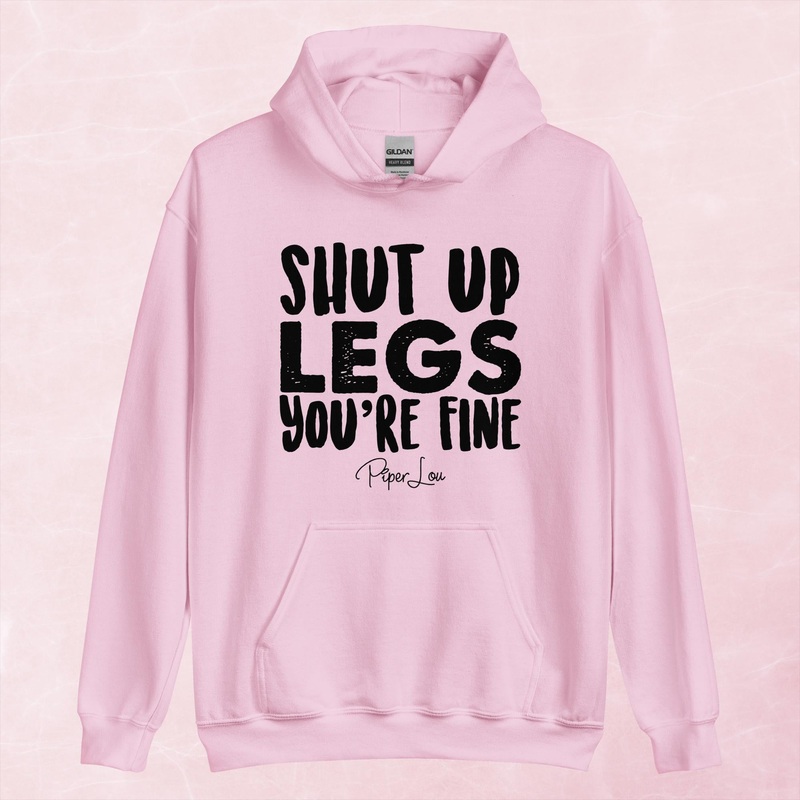 Shut Up Legs You’re Fine Graphic Hoodie