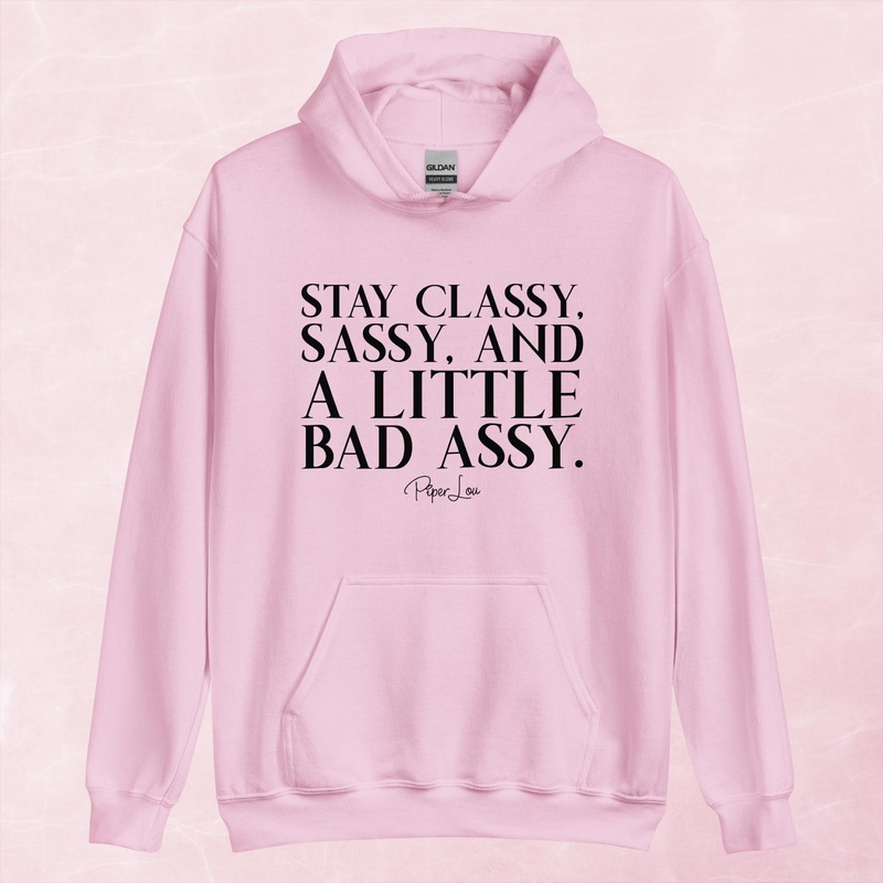 Stay Classy, Sassy, And A Little Bad Assy Graphic Hoodie
