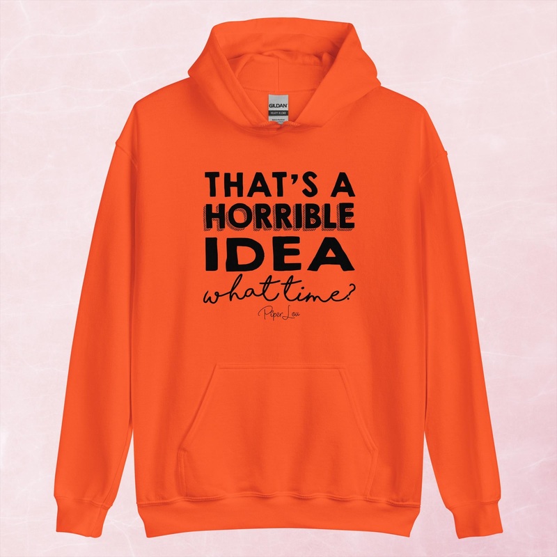 That’s A Horrible Idea Graphic Hoodie