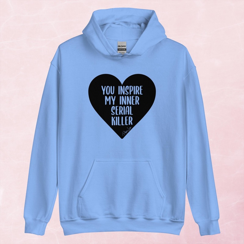 You Inspire My Inner Serial Killer Graphic Hoodie