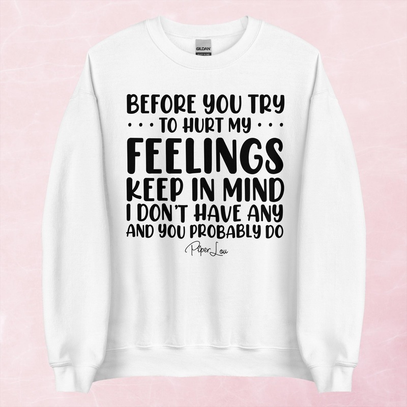 Before You Try To Hurt My Feelings Graphic Crewneck Sweatshirt