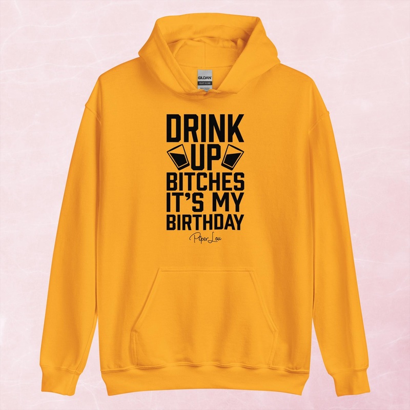 Drink Up Bitches It’s My Birthday Graphic Hoodie