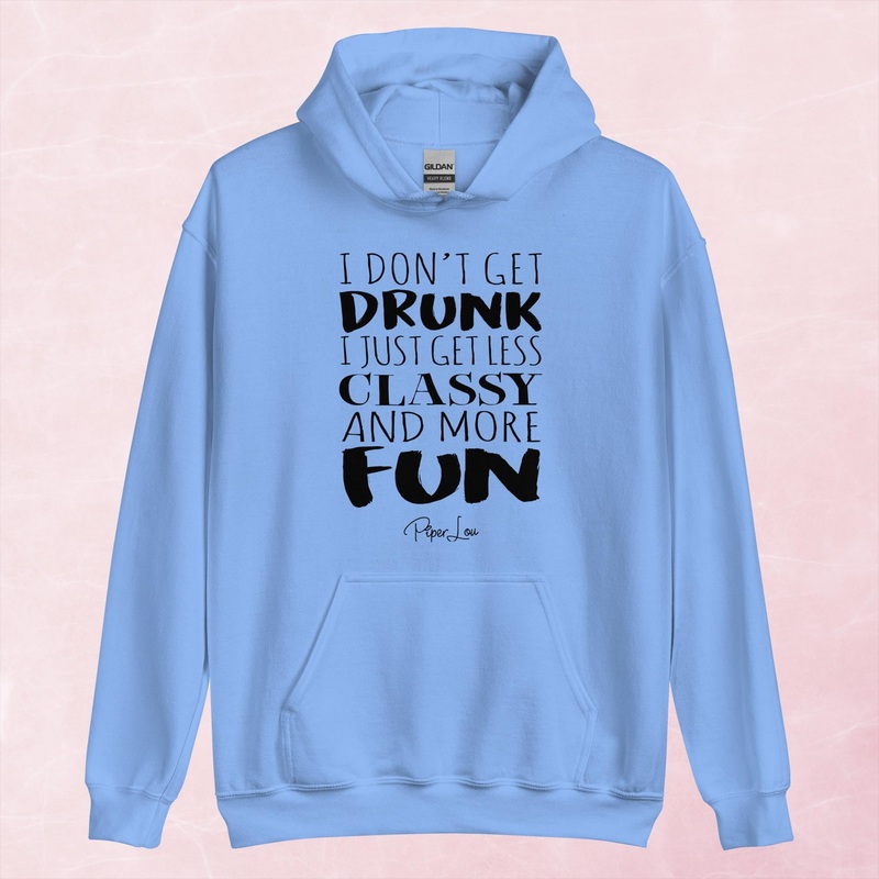 I Don’t Get Drunk Just Less Classy Graphic Hoodie