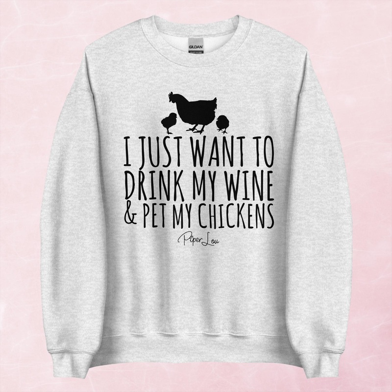 I Just Want To Drink Wine And Pet My Chickens Graphic Crewneck Sweatshirt