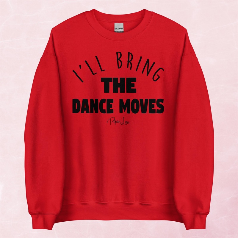 I’ll Bring The Dance Moves Graphic Crewneck Sweatshirt