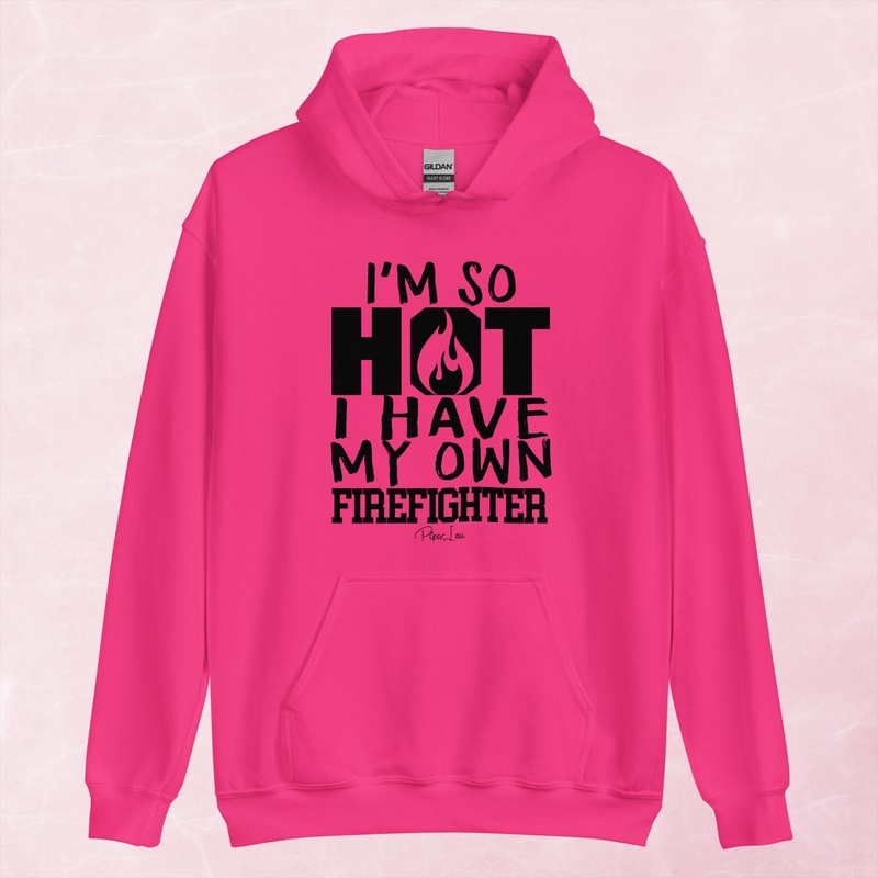 I’m So Hot I Have My Own Firefighter Graphic Hoodie
