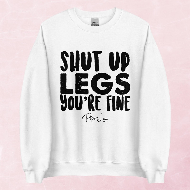 Shut Up Legs You’re Fine Graphic Crewneck Sweatshirt