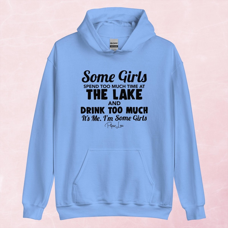 Some Girls Spend Too Much Time At The Lake And Drink Too Much Graphic Hoodie