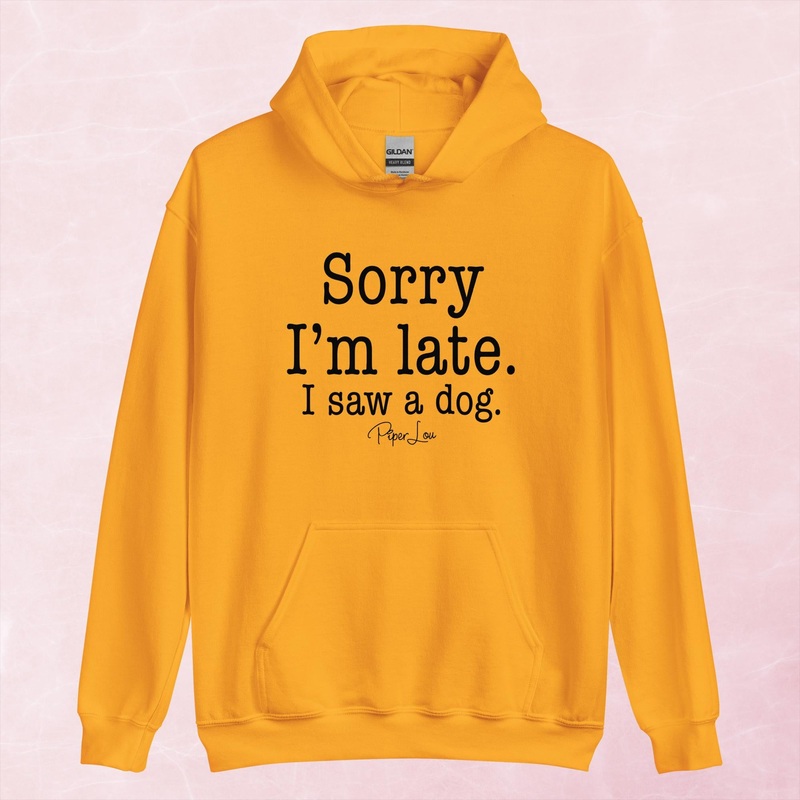 Sorry I’m Late I Saw A Dog Graphic Hoodie