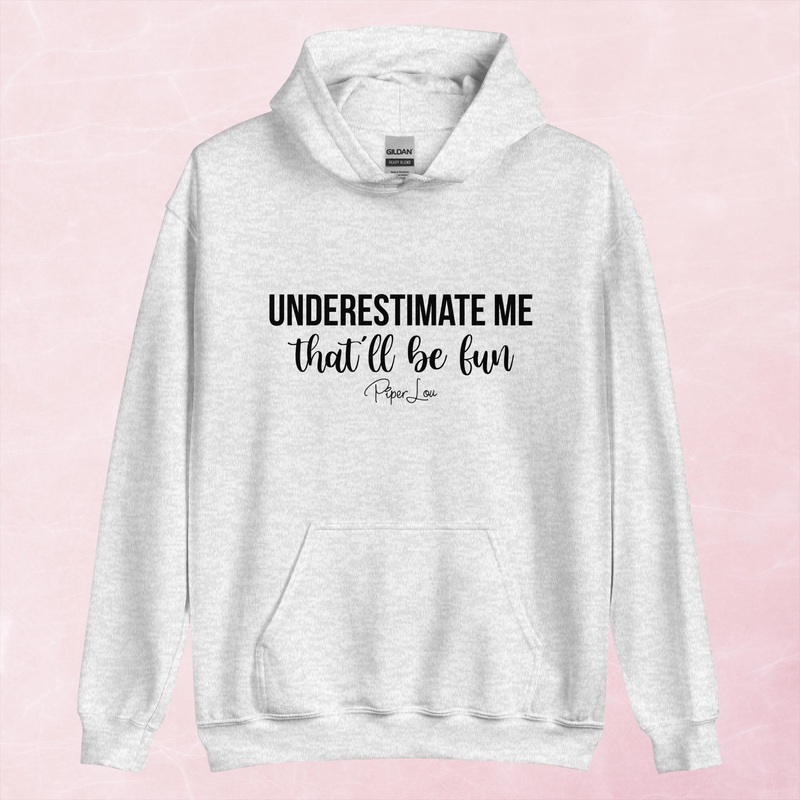 Underestimate Me That’ll Be Fun Graphic Hoodie