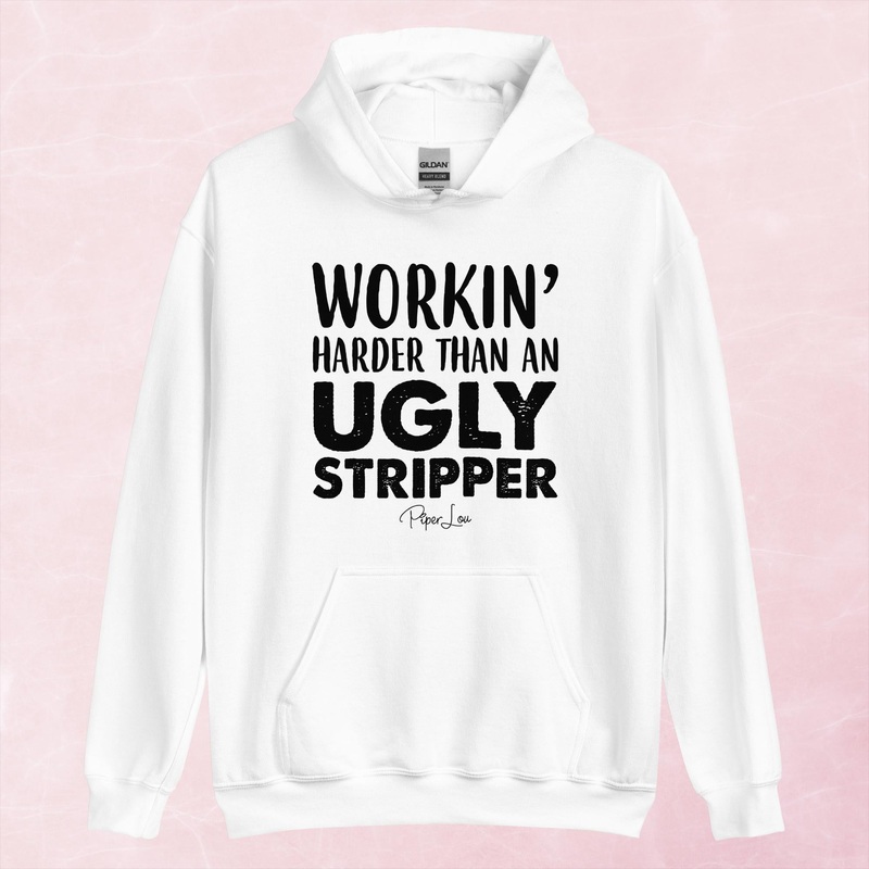 Workin Harder Than An Ugly Stripper Graphic Hoodie