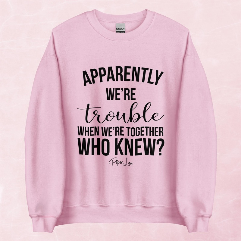 Apparently We’re Trouble When We’re Together Graphic Crewneck Sweatshirt
