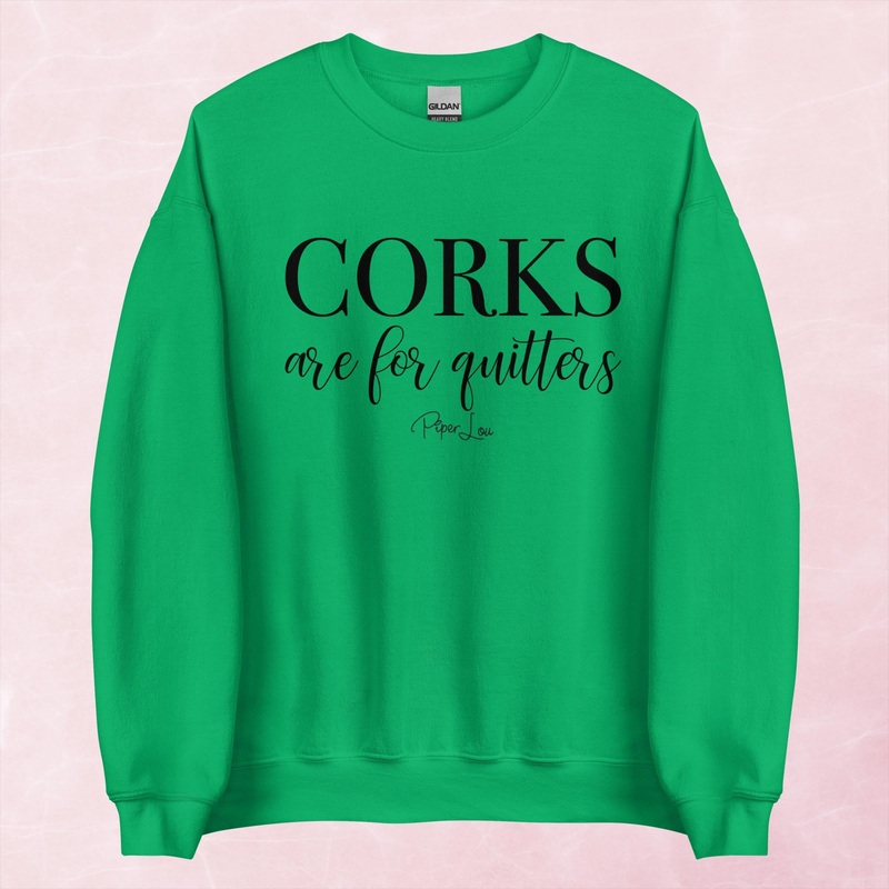Corks Are For Quitters Graphic Crewneck Sweatshirt