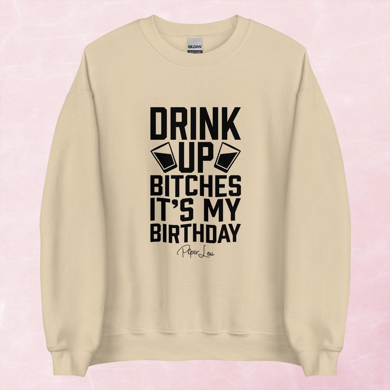 Drink Up Bitches It’s My Birthday Graphic Crewneck Sweatshirt
