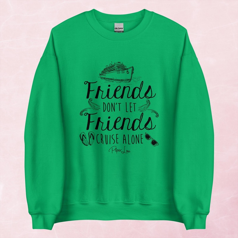 Friends Don’t Let Friends Cruise Alone Graphic Crewneck Sweatshirt