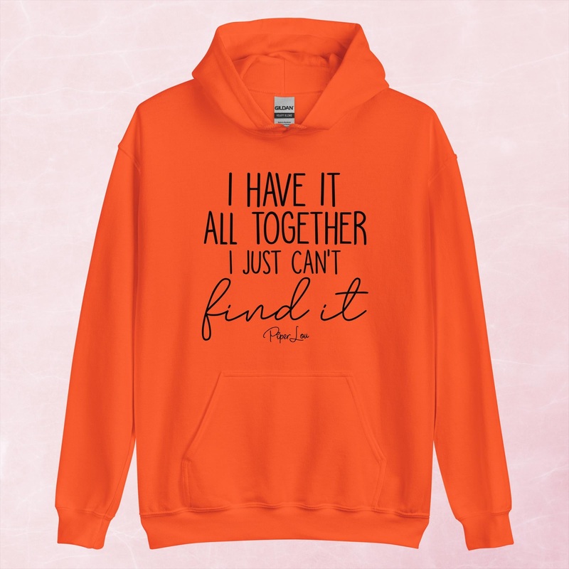 I Have It All Together I Just Cant Find It Graphic Hoodie