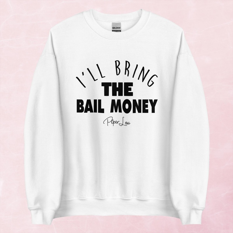 I’ll Bring The Bail Money Graphic Crewneck Sweatshirt