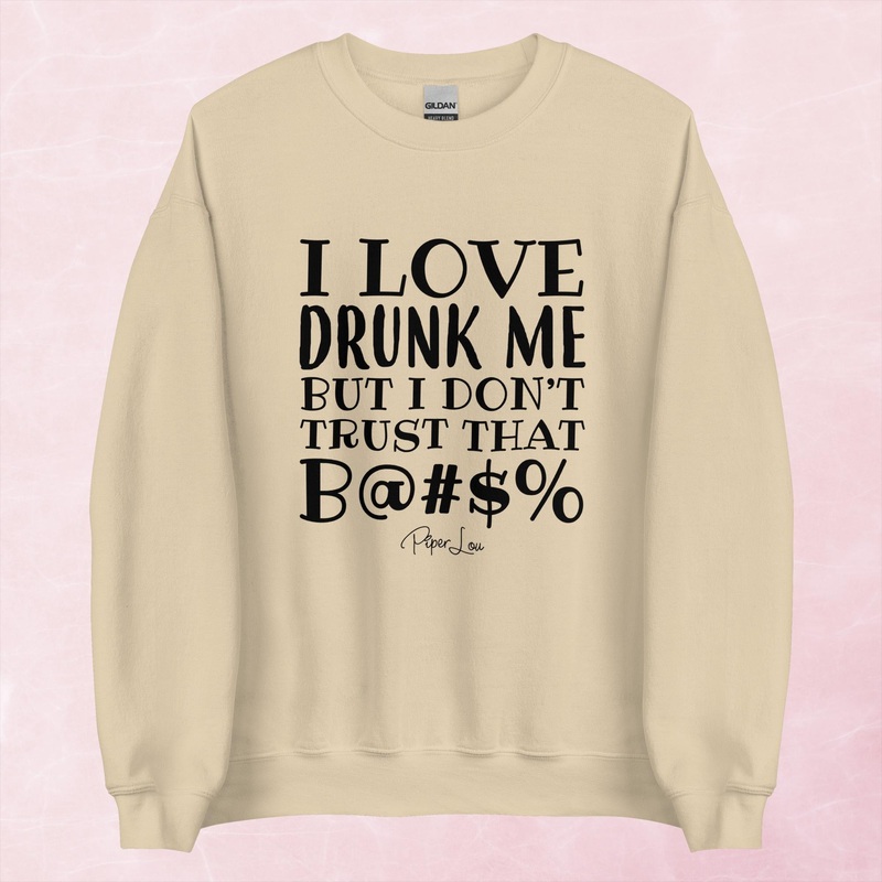 I Love Drunk Me But I Don’t Trust That Bitch Graphic Crewneck Sweatshirt