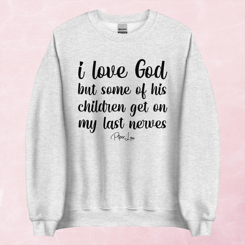 I Love God But Some Of His Children Graphic Crewneck Sweatshirt