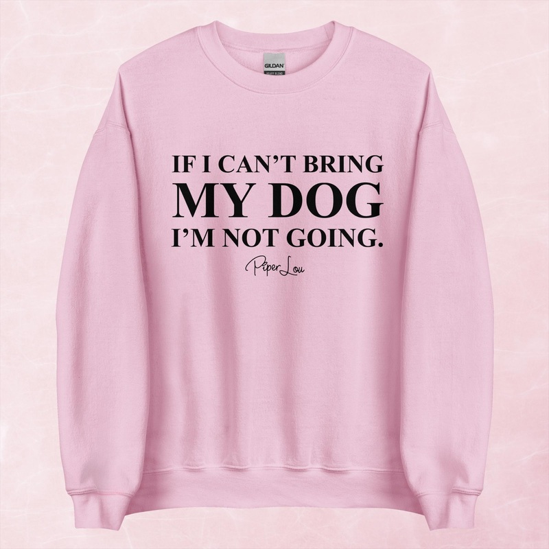 If I Can’t Bring My Dog I’m Not Going Graphic Crewneck Sweatshirt