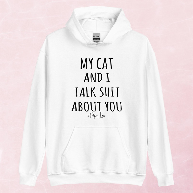My Cat And I Talk Shit About You Centered Graphic Hoodie