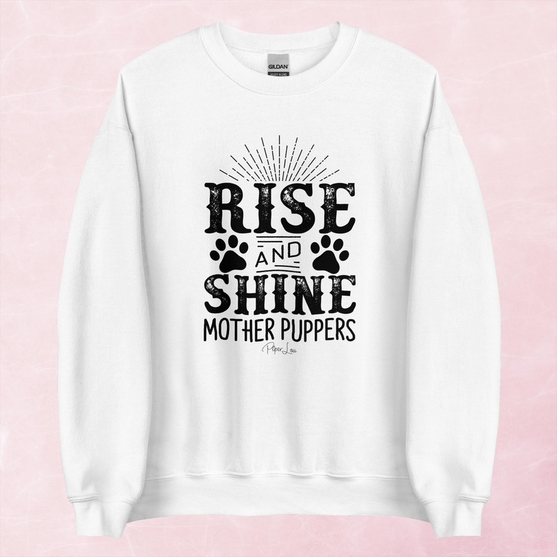 Rise And Shine Mother Puppers Graphic Crewneck Sweatshirt