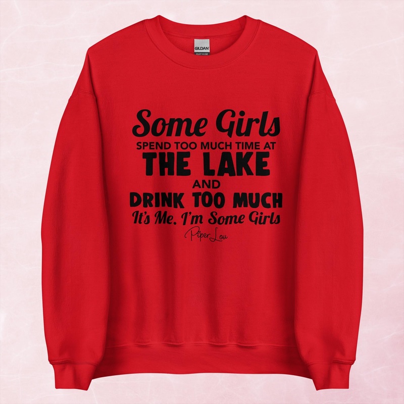 Some Girls Spend Too Much Time At The Lake And Drink Too Much Graphic Crewneck Sweatshirt