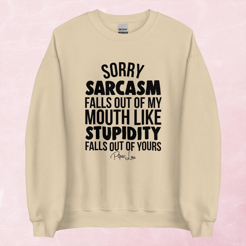 Sorry Sarcasm Falls Out Of My Mouth Graphic Crewneck Sweatshirt