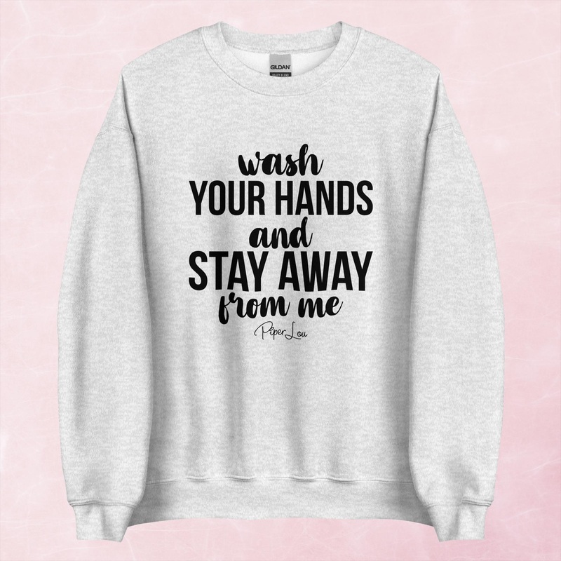 Wash Your Hands And Stay Away From Me Graphic Crewneck Sweatshirt