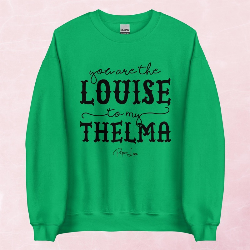 You Are The Louise To My Thelma Graphic Crewneck Sweatshirt