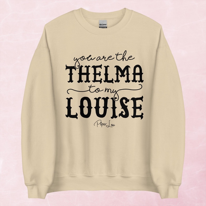 You Are The Thelma To My Louise Graphic Crewneck Sweatshirt