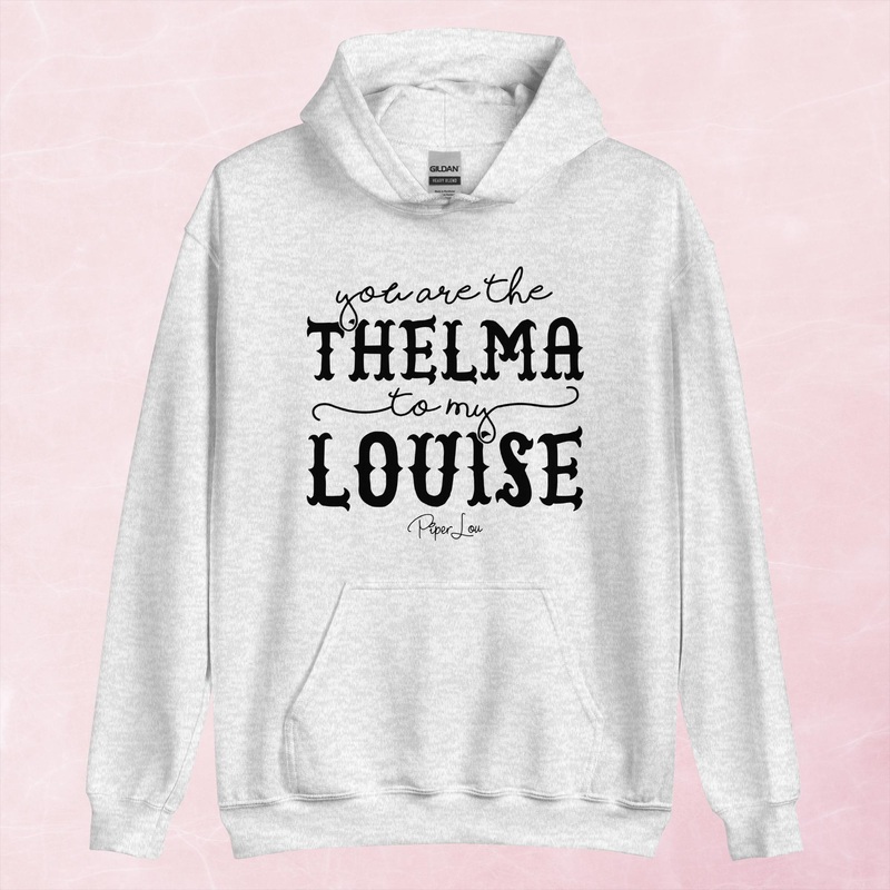 You Are The Thelma To My Louise Graphic Hoodie