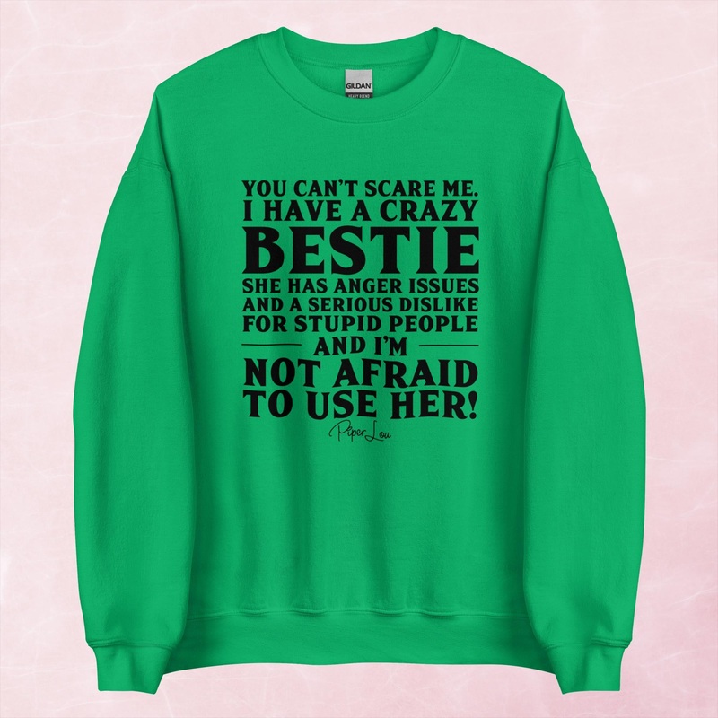 You Can’t Scare Me I Have A Crazy Bestie Graphic Crewneck Sweatshirt