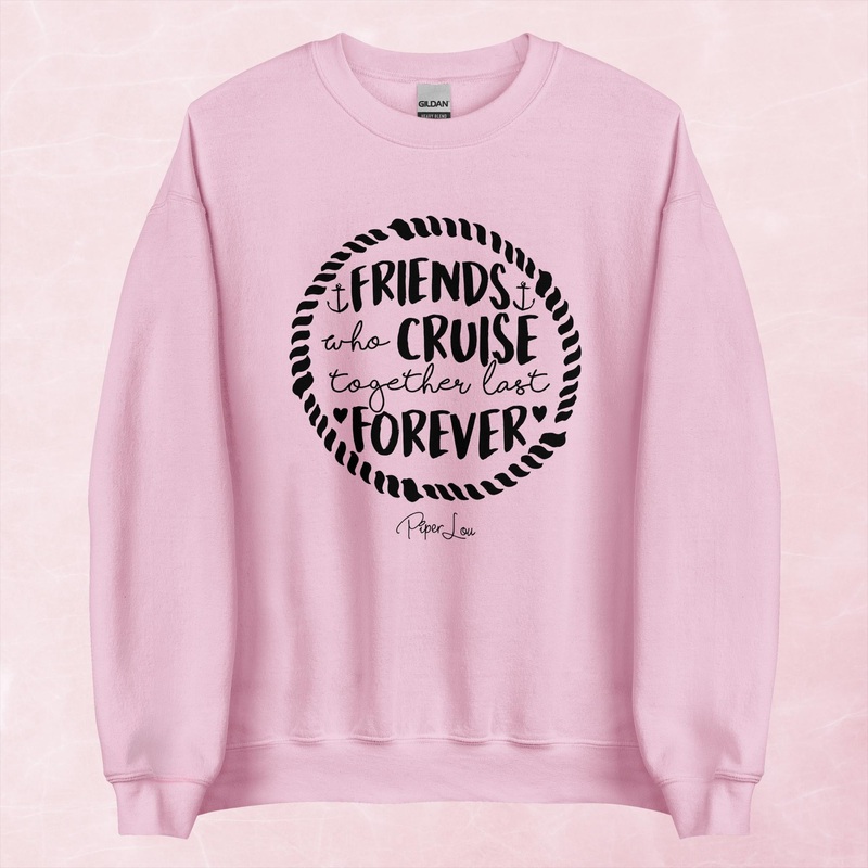 Friends That Cruise Together Last Forever Graphic Crewneck Sweatshirt